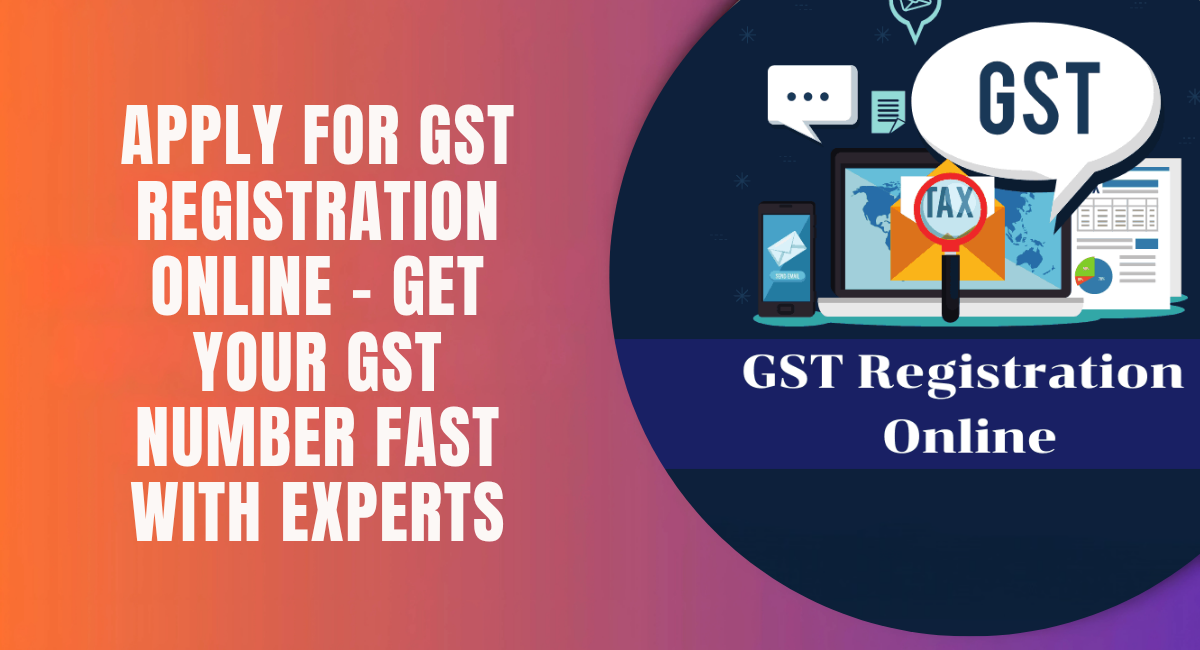 Apply for GST Registration Online – Get Your GST Number Fast with Experts